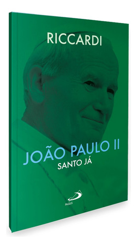 Livro Joao Paulo I I - Santo Já -  Andrea Riccardi - Paulus 