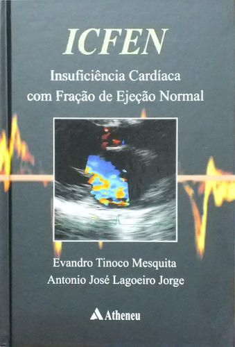 ICFEN - insuficiência cardíaca com fração de ejeção normal, de Jorge, Antônio José Lagoeiro. Editora Atheneu Ltda, capa mole em português, 2009