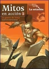 Mitos En Accion 1 La Guerra De Troya Guillermo Cacharo Estac