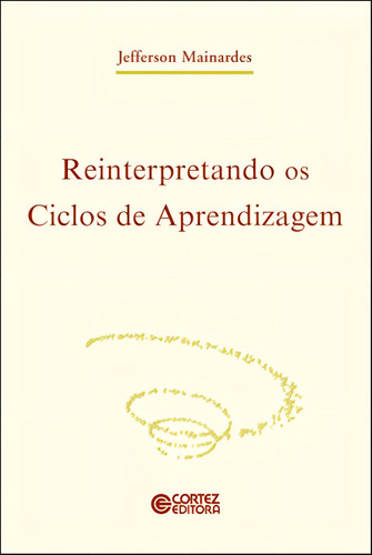 Reinterpretando os ciclos de aprendizagem, de Mainardes, Jefferson. Editorial Cortez Editora e Livraria LTDA, capa mole em português, 2017