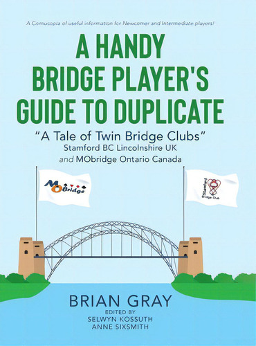 A Handy Bridge Player's Guide To Duplicate: A Tale Of Twin Bridge Clubs Stamford Bc Lincolnshire ..., De Sixsmith, Anne., Vol. 1. Editorial Tellwell Talent, Tapa Dura En Inglés