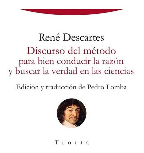 Discurso Del Método Para Bien Conducir La Razón Y Bu, de Descartes, René. Editorial Trotta en español