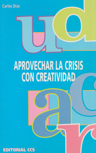 Aprovechar La Crisis Con Creatividad, De Carlos Díaz. Editorial Eurolibros, Tapa Blanda, Edición 2002 En Español