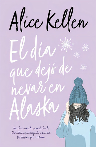El Dia Que Dejo De Nevar En Alaska - Alice Kellen