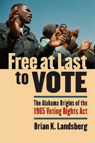Free At Last To Vote, De Brian K. Landsberg. Editorial University Press Kansas, Tapa Dura En Inglés