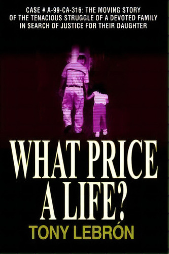 What Price A Life?, De Tony Lebron. Editorial Authorhouse, Tapa Dura En Inglés