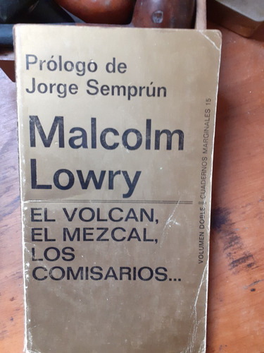 Malcolm Lowry / El Volcan, El Mezcal / Los Comisarios