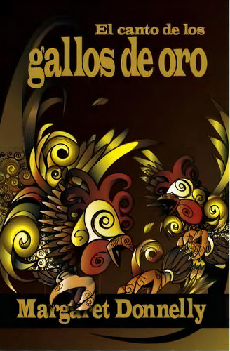 El Canto De Los Gallos De Oro, De Margaret Donnelly. Editorial Trafford Publishing, Tapa Blanda En Español