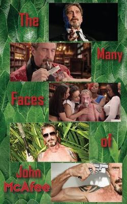 Libro The Many Faces Of John Mcafee : Biography Of An Ame...