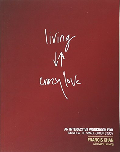 Living Crazy Love An Interactive Workbook For Individual Or 