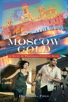 Libro Moscow Gold: A Novel Of Twentieth-century Spain - F...