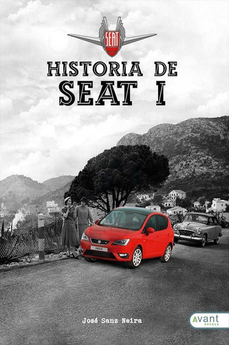 Historia de Seat I, de Sanz Neira, José. Avant Editorial, tapa blanda en español