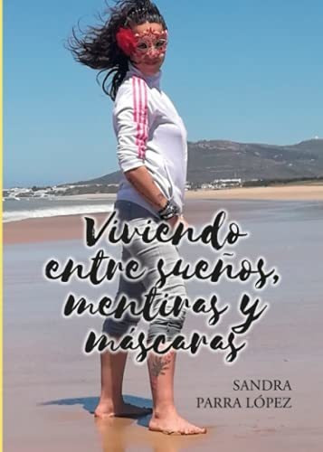 Libro Viviendo Entre Sueños Mentiras Y Máscaras De Sandra Pa