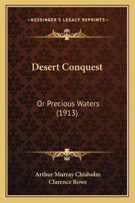 Libro Desert Conquest : Or Precious Waters (1913) - Arthu...