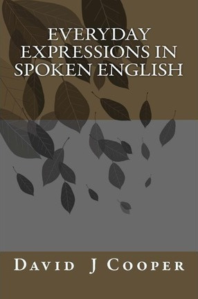 Everyday Expressions In Spoken English - David J Cooper