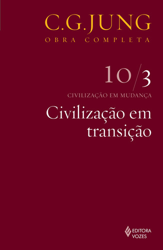 Civilização em transição Vol. 10/3, de Jung, C. G.. Série Obras completas de Carl Gustav Jung (10/3), vol. 103. Editora Vozes Ltda., capa mole em português, 2013
