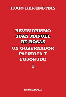 Revisionismo Juan Manuel De Rosas. Un Gobierno Patriota Y Co