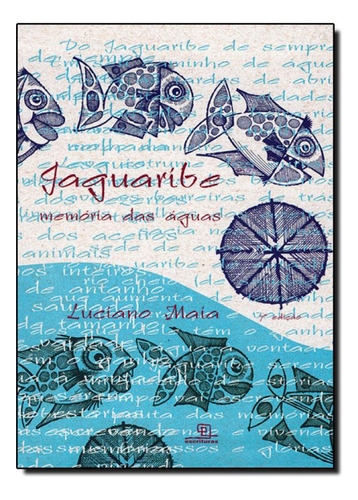 Jaguaribe Memória das Águas, de Luciano Maia. Editora Escrituras, capa mole em português