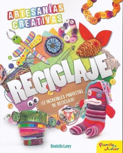 Artesanias Creativas. Reciclaje, De Lowy, Danielle. Editorial Pla En Español