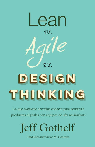 Libro: Lean Vs Agile Vs Design Thinking: Lo Que Realmente Ne