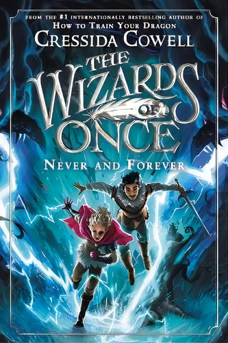 The Wizards Of Once: Never And Forever, De Cressida Cowell. Editorial Little, Brown Books For Young Readers, Tapa Dura En Inglés