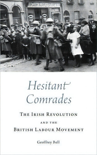 Hesitant Comrades : The Irish Revolution And The British Labour Movement, De Geoffrey Bell. Editorial Pluto Press, Tapa Blanda En Inglés