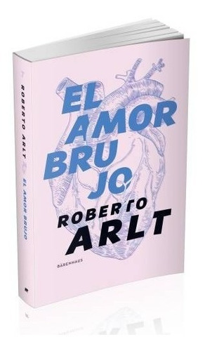 El Amor Brujo - Roberto Arlt - Barenhaus - Libro