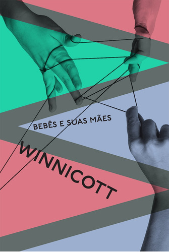 Bebês e suas mães, de Winnicott, Donald Wood. Série Winnicott (2), vol. 2. Ubu Editora Ltda ME,Free Assn Books, capa mole em português, 2020