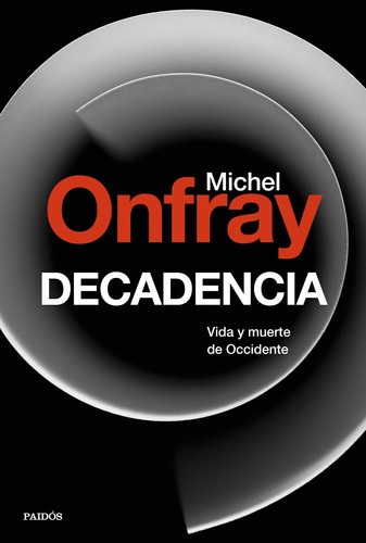 Onfray, Michel, De Decadencia. Vida Y Muerte De Occidente. Editorial Paidós En Español