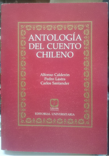 Antología Del Cuento Chileno - Calderón, Lastra, Santander 