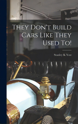 They Don't Build Cars Like They Used To!, De Yost, Stanley K.. Editorial Hassell Street Pr, Tapa Dura En Inglés