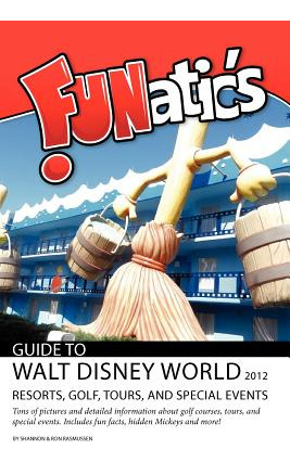 Libro Funatics Guide To Walt Disney World 2012: Resorts, ...