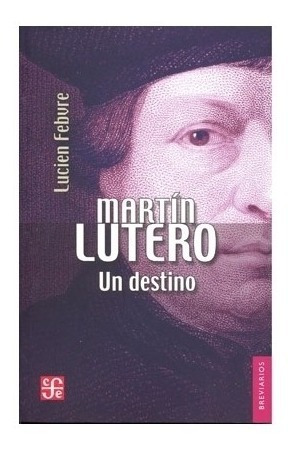 Historia: Martín Lutero : Un Destino | Lucien Febvre