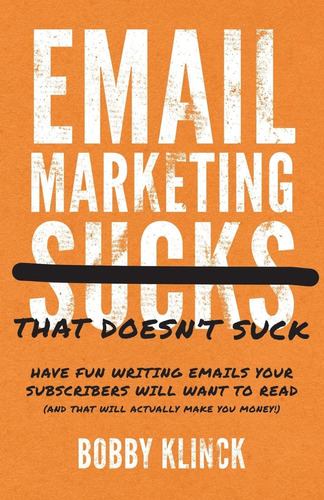 Libro: Email Marketing That Doesnt Suck: Have Fun Writing Em