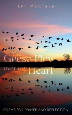 Libro The Geese Flew Over My Heart : Poems For Prayer And...