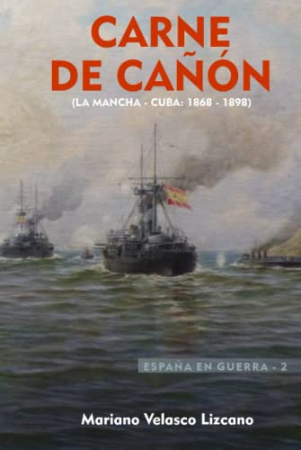 Carne De Cañon: Serie España En Guerra La Mancha-cuba -1868-