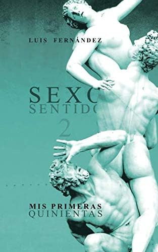 Libro: Sexo Sentido 2: Mis Primeras Quinientas (spanish Edit