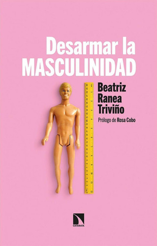 Libro: Desarmar La Masculinidad. Ranea Triviño, Beatriz. La 