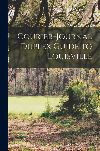 Courier-journal Duplex Guide To Louisville, De Anonymous. Editorial Legare Street Pr, Tapa Blanda En Inglés