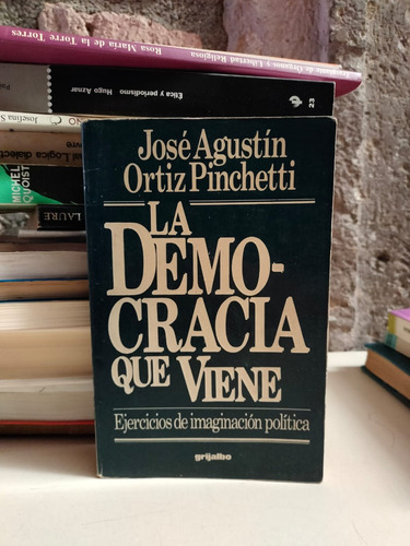 La Democracía Que Viene - José Agustín Ortiz Pinchetti