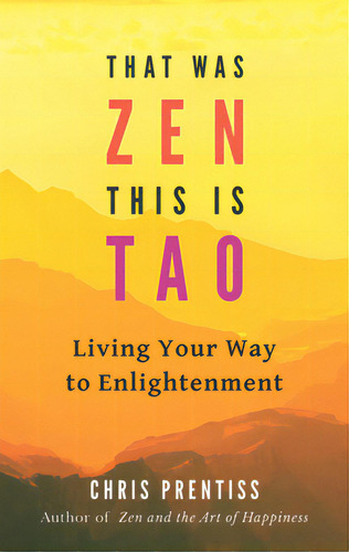 That Was Zen, This Is Tao: Living Your Way To Enlightenment, De Prentiss, Chris. Editorial Power Pr, Tapa Blanda En Inglés