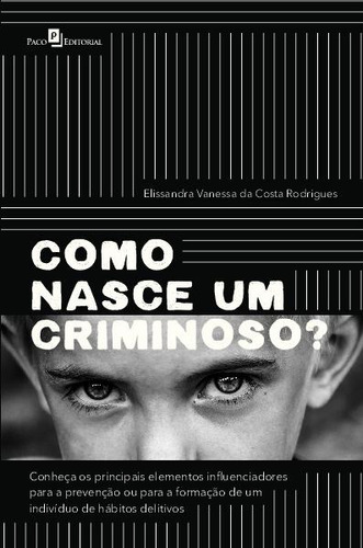 Como Nasce Um Criminoso?, De Rodrigues, Elissandra Vanessa. Editora Paco Editorial, Capa Mole Em Português, 2022