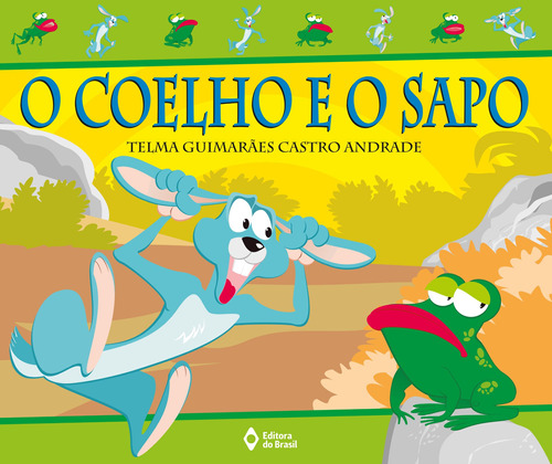 O coelho e o sapo, de Andrade, Telma Guimarães Castro. Série Que animal! Editora do Brasil, capa mole em português, 2003