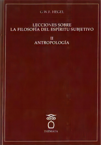 Lecciones Sobre La Filosofãâa Del Espãâritu Sibjetivo Ii. Antropologãâa, De Hegel, G. W. F.. Editorial Thémata, Tapa Blanda En Español