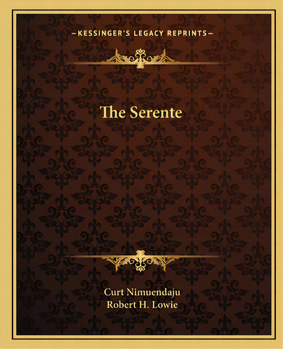 The Serente, De Nimuendaju, Curt. Editorial Kessinger Pub Llc, Tapa Blanda En Inglés