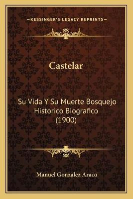 Libro Castelar : Su Vida Y Su Muerte Bosquejo Historico B...