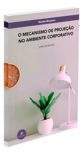 O Mecanismo De Projeção No Ambiente Corporativo: Não Aplica, De : Ricardo Moriyama. Série Não Aplica, Vol. Não Aplica. Editora Analytica, Capa Mole, Edição Não Aplica Em Português, 2023