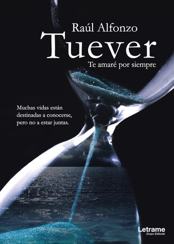 Tuever te amaré por siempre, de Raul Alfonzo. Editorial Letrame, tapa blanda en español, 2018