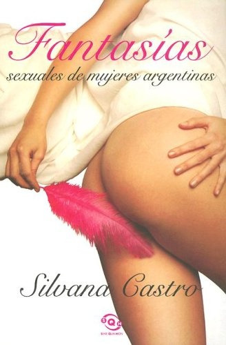 Fantasías Sexuales De Mujeres Argentinas - Silvana Castro