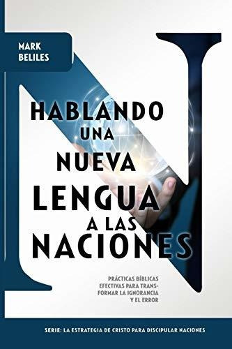 Hablando Una Nueva Lengua A Las Naciones Venciendo La Ignor, De Beliles, Mark A.. Editorial Independently Published, Tapa Blanda En Español, 2019